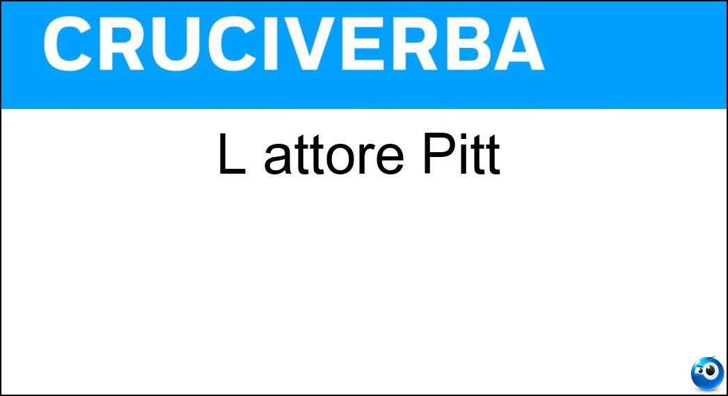 L attore Pitt Soluzione L attore Pitt - Brad