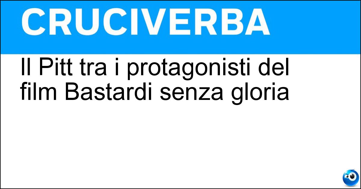 Soluzione Il Pitt tra i protagonisti del film Bastardi senza gloria - Brad
