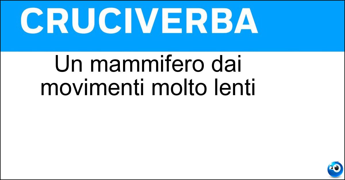 Un mammifero dai movimenti molto lenti Soluzione Un mammifero dai movimenti molto lenti - Bradipo