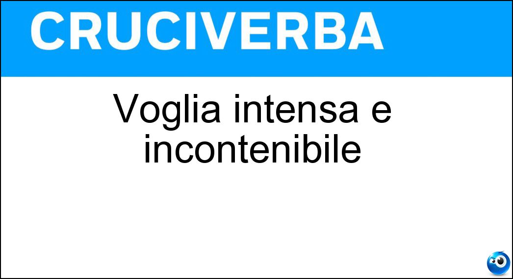 Voglia intensa e incontenibile Soluzione Cruciverba: Voglia intensa e incontenibile - Risposta Brama