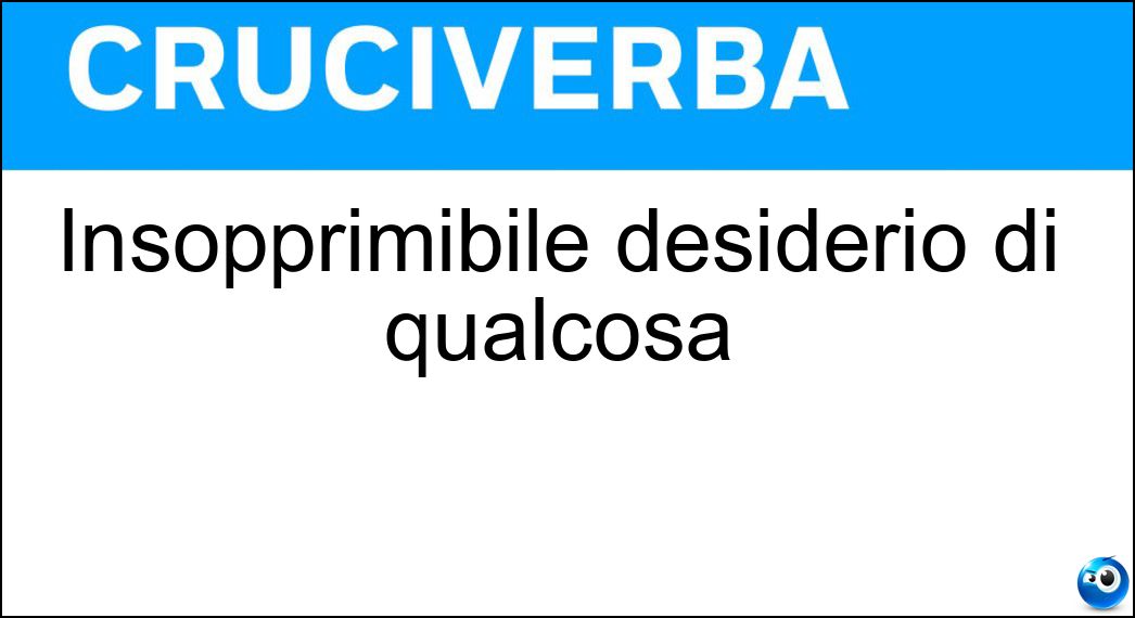 Insopprimibile desiderio di qualcosa