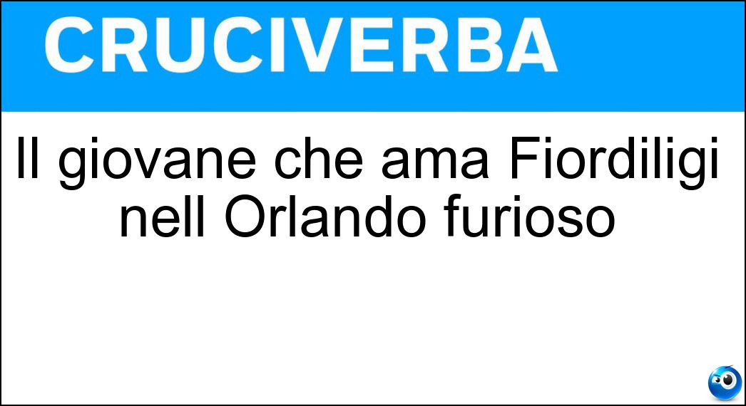 Il giovane che ama Fiordiligi nell Orlando furioso Soluzione Il giovane che ama Fiordiligi nell Orlando furioso - Brandimarte