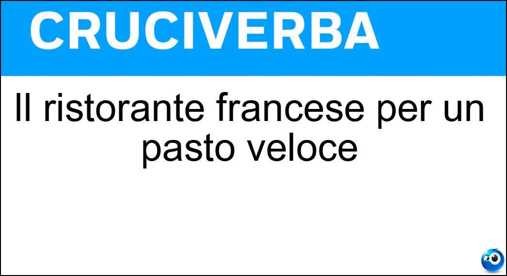 Il ristorante francese per un pasto veloce Soluzione Cruciverba: Il ristorante francese per un pasto veloce - Risposta Brasserie