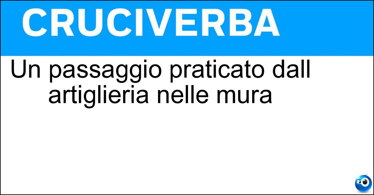 Un passaggio praticato dall artiglieria nelle mura Soluzione Un passaggio praticato dall artiglieria nelle mura - Breccia