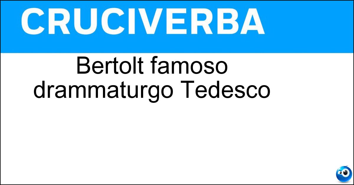 Soluzione Bertolt famoso drammaturgo Tedesco - Brecht