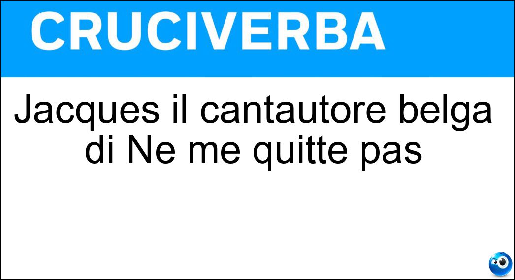 Jacques il cantautore belga di Ne me quitte pas Soluzione Jacques il cantautore belga di Ne me quitte pas - Brel