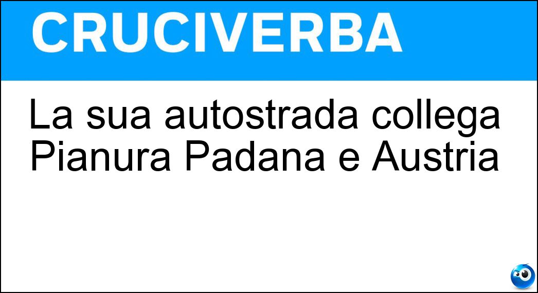 La sua autostrada collega Pianura Padana e Austria