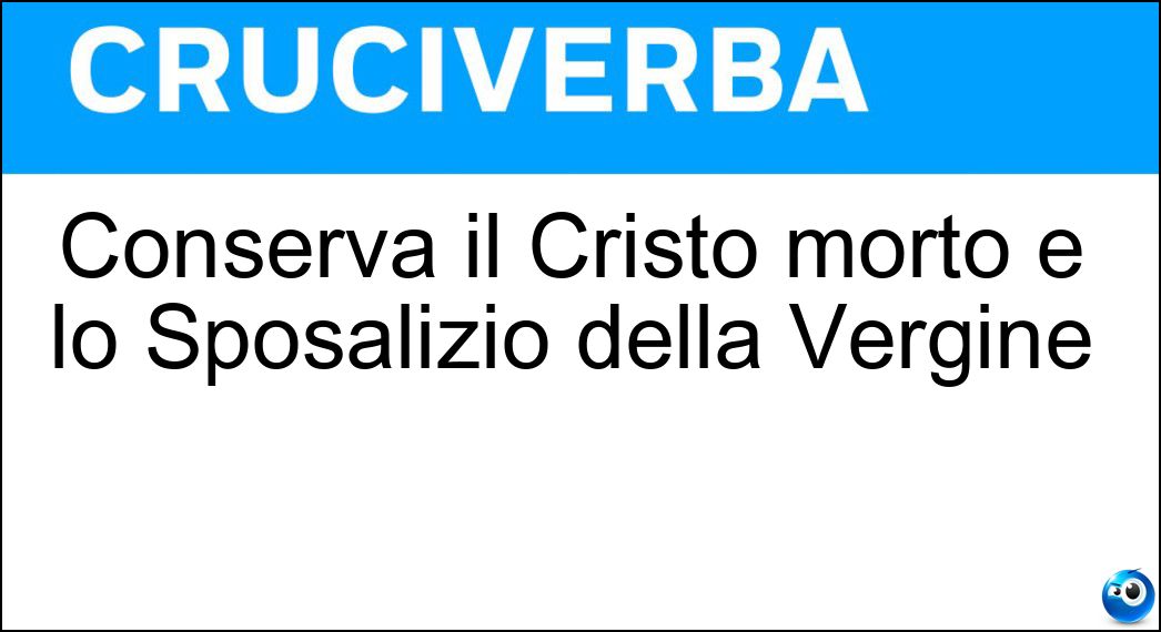 Conserva il Cristo morto e lo Sposalizio della Vergine