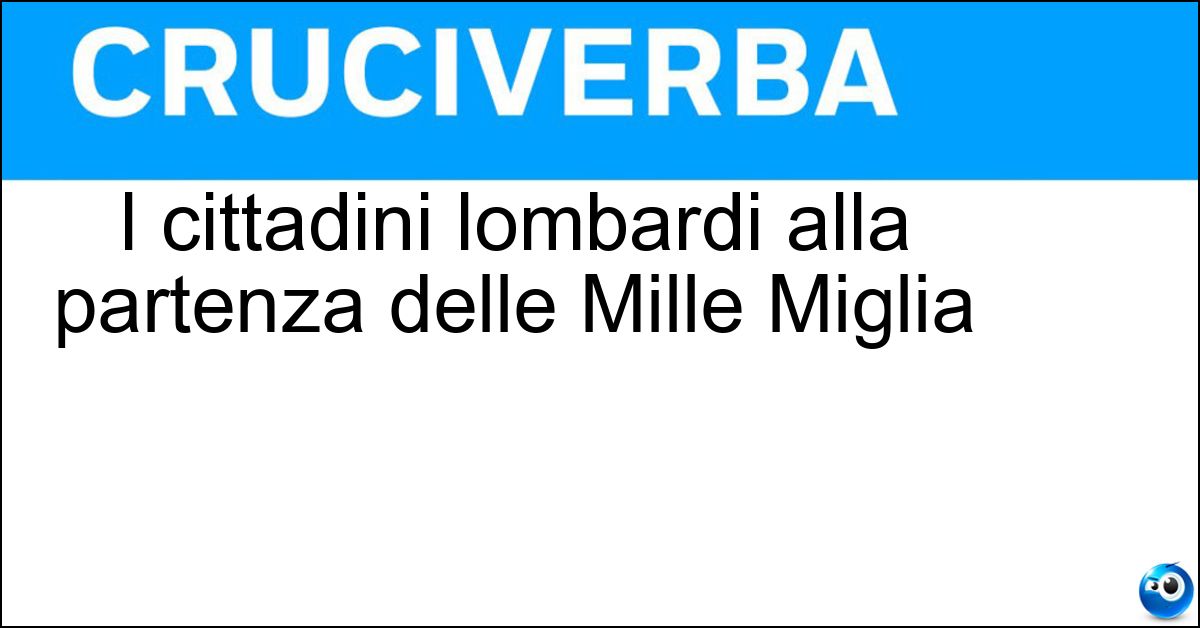 Soluzione I cittadini lombardi alla partenza delle Mille Miglia - Bresciani