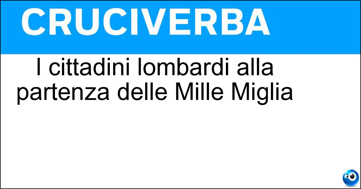 I cittadini lombardi alla partenza delle Mille Miglia