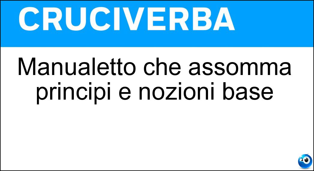 Manualetto che assomma principi e nozioni base Soluzione Cruciverba: Manualetto che assomma principi e nozioni base - Risposta Breviario