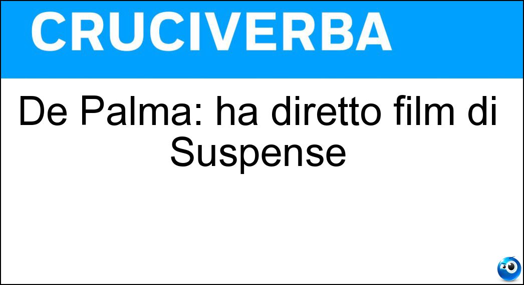 De Palma: ha diretto film di Suspense Soluzione Cruciverba: De Palma: ha diretto film di Suspense - Risposta Brian