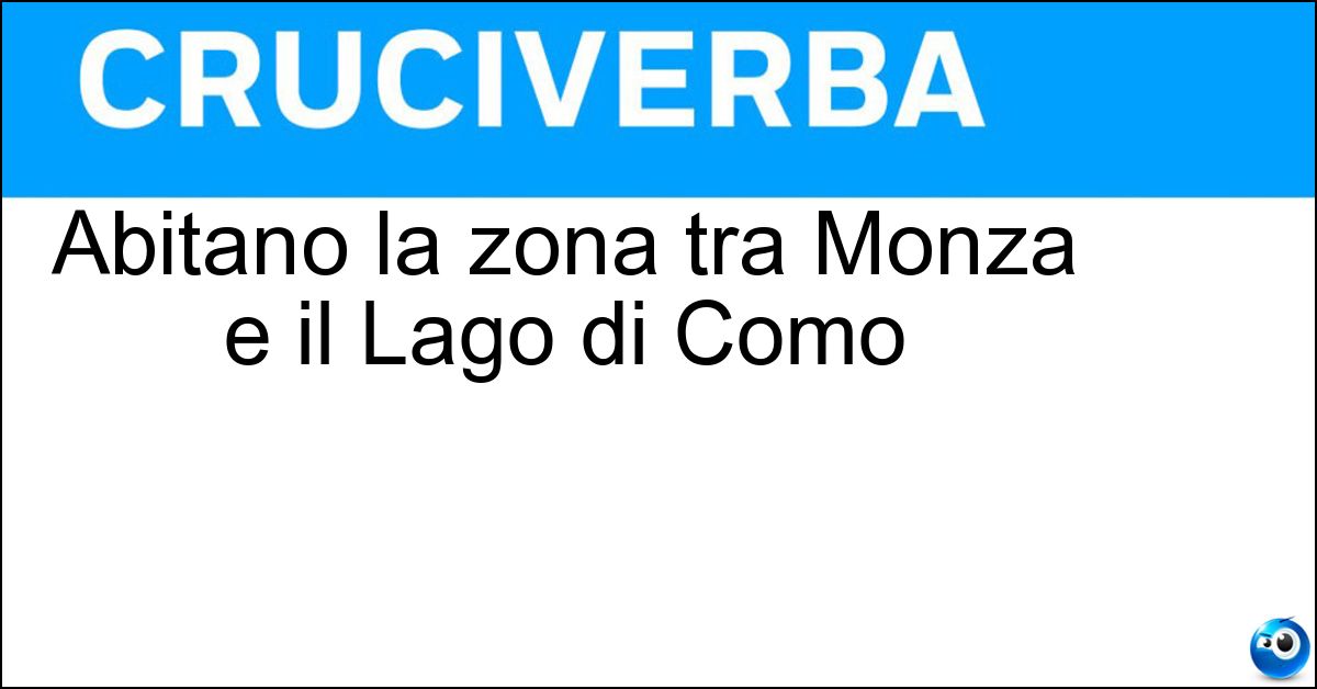 Soluzione Abitano la zona tra Monza e il Lago di Como - Briantei