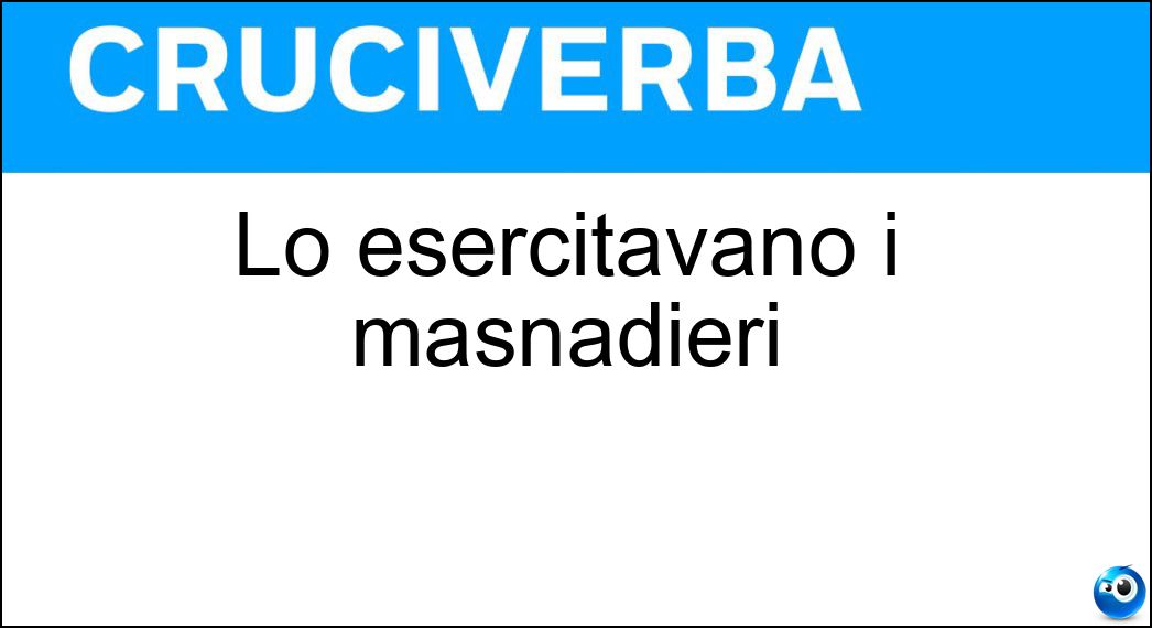 esercitavano masnadieri