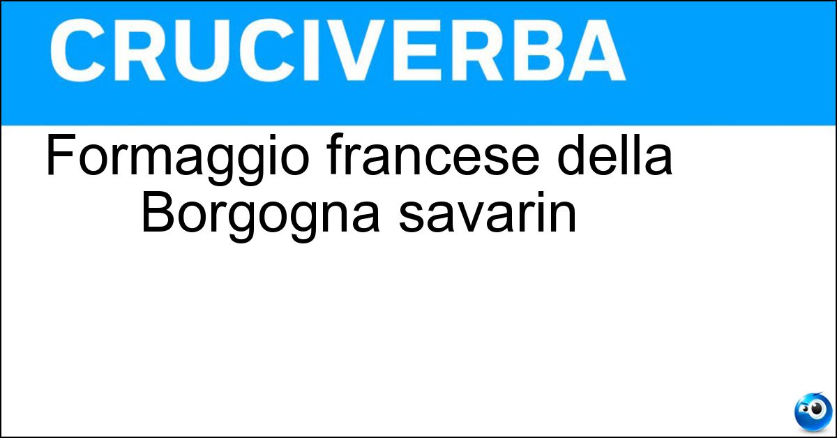 Formaggio francese della Borgogna savarin Soluzione Formaggio francese della Borgogna savarin - Brillat