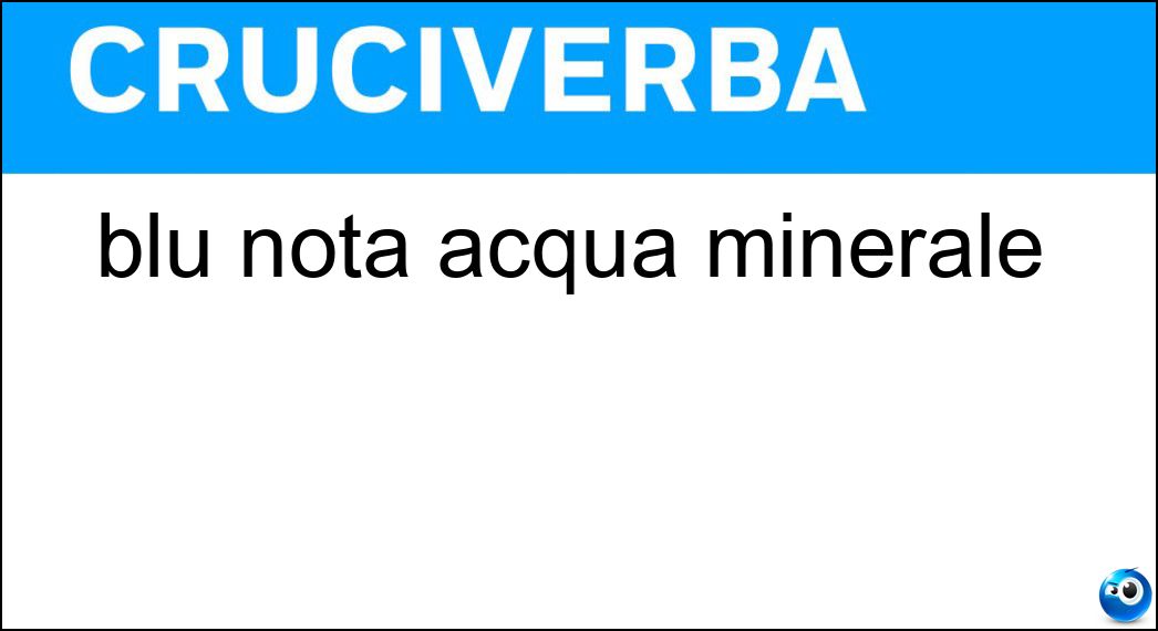 blu nota acqua minerale Soluzione Cruciverba: blu nota acqua minerale - Risposta Brio