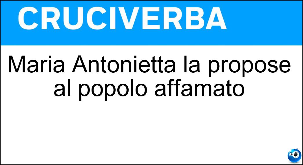 Maria Antonietta la propose al popolo affamato Soluzione Cruciverba: Maria Antonietta la propose al popolo affamato - Risposta Brioche