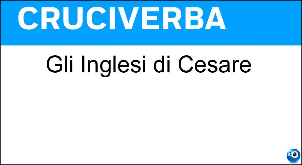 Gli Inglesi di Cesare Soluzione Cruciverba: Gli Inglesi di Cesare - Risposta Britanni