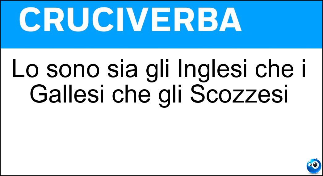 Lo sono sia gli Inglesi che i Gallesi che gli Scozzesi Soluzione Lo sono sia gli Inglesi che i Gallesi che gli Scozzesi - Britannici