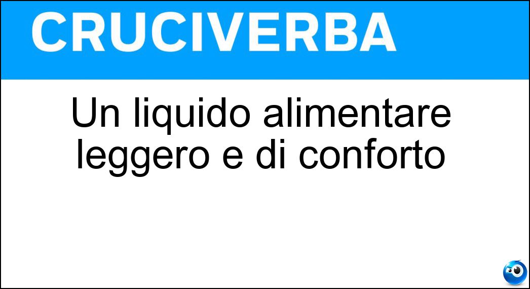 Un liquido alimentare leggero e di conforto