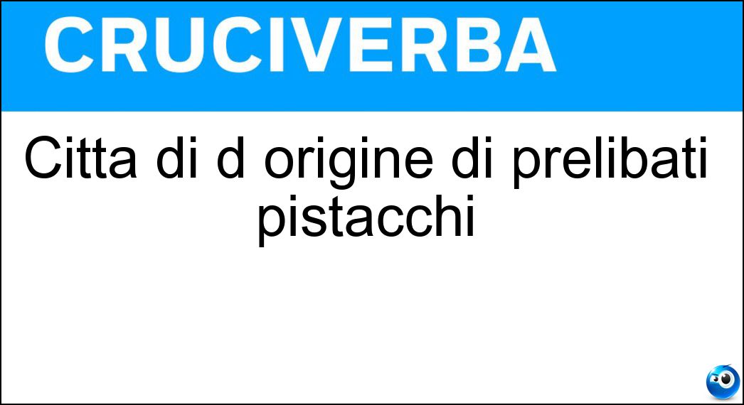 Città di d origine di prelibati pistacchi Soluzione Città di d origine di prelibati pistacchi - Bronte