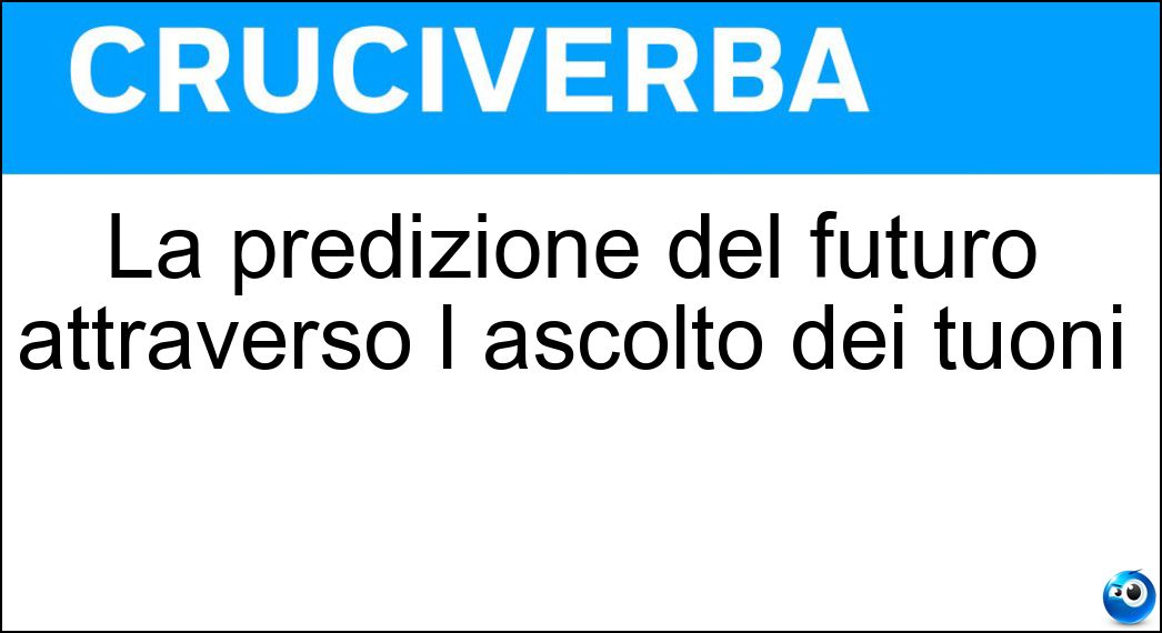 La predizione del futuro attraverso l ascolto dei tuoni Soluzione La predizione del futuro attraverso l ascolto dei tuoni - Brontoscopia