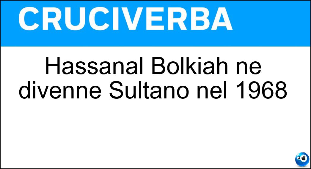 Hassanal Bolkiah ne divenne Sultano nel 1968 Soluzione Hassanal Bolkiah ne divenne Sultano nel 1968 - Brunei