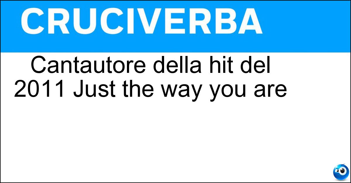 Cantautore della hit del 2011 Just the way you are Soluzione Cantautore della hit del 2011 Just the way you are - Bruno Mars