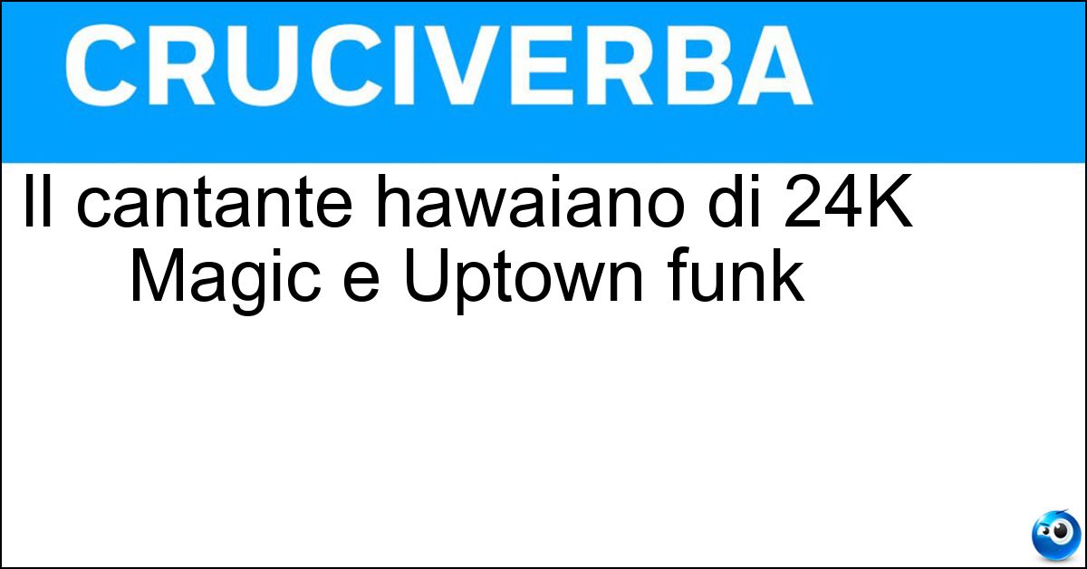 Il cantante hawaiano di 24K Magic e Uptown funk Soluzione Il cantante hawaiano di 24K Magic e Uptown funk - Brunomars