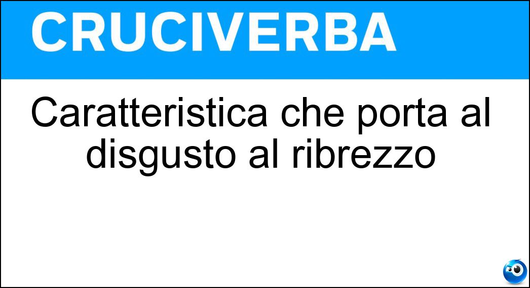 Caratteristica che porta al disgusto al ribrezzo Soluzione Caratteristica che porta al disgusto al ribrezzo - Bruttura