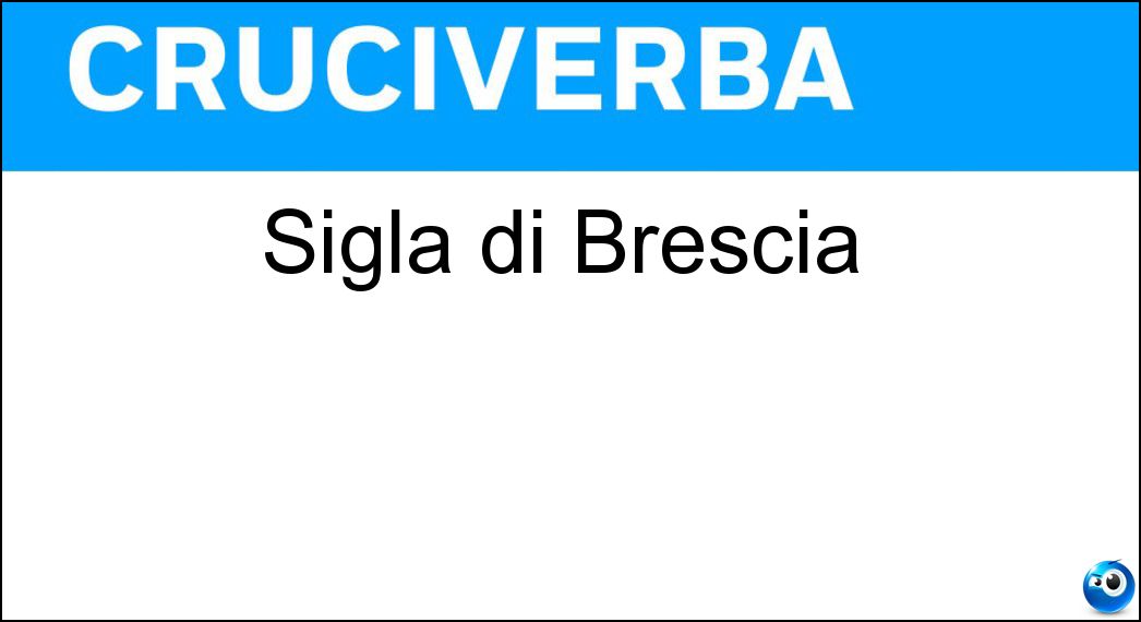Sigla di Brescia Soluzione Sigla di Brescia - Bs