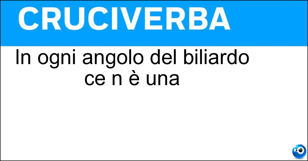 In ogni angolo del biliardo ce n è una Soluzione In ogni angolo del biliardo ce n è una - Buca