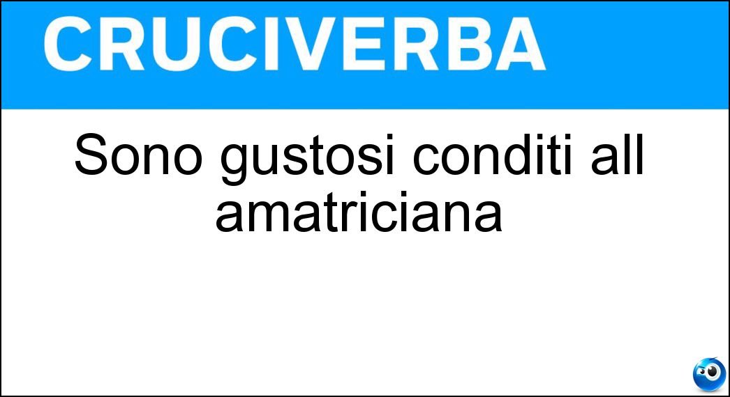 Sono gustosi conditi all amatriciana Soluzione Cruciverba: Sono gustosi conditi all amatriciana - Risposta Bucatini
