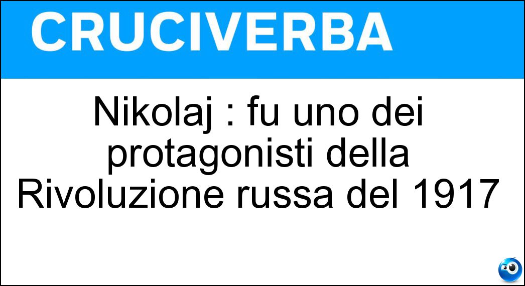 Nikolaj : fu uno dei protagonisti della Rivoluzione russa del 1917