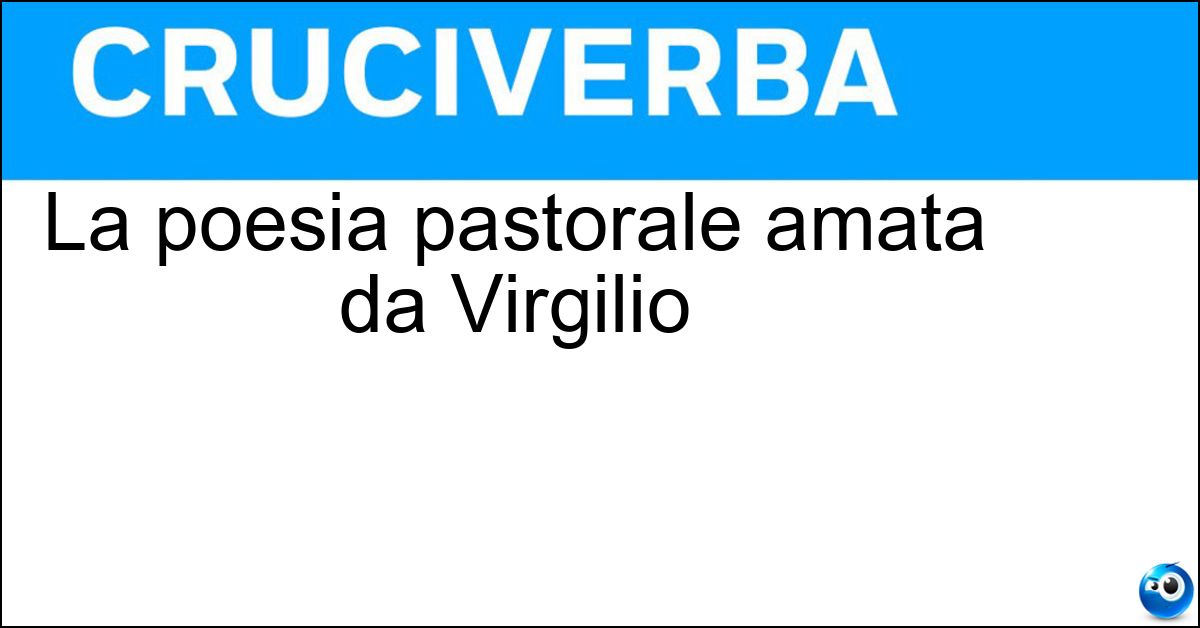 La poesia pastorale amata da Virgilio Soluzione La poesia pastorale amata da Virgilio - Bucolica