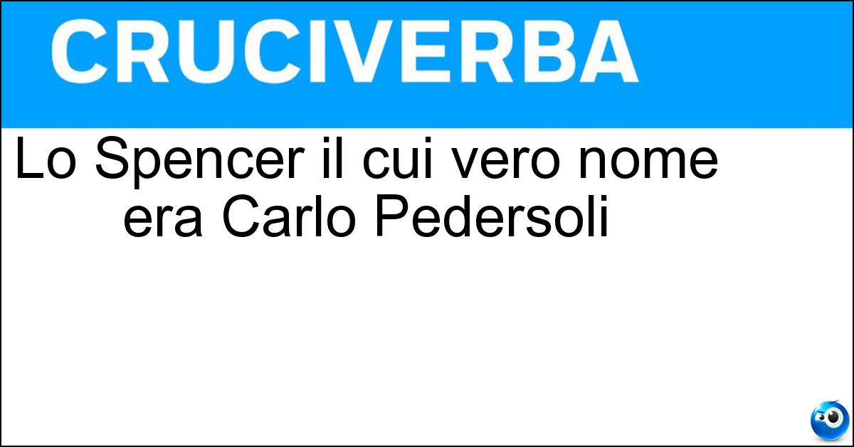 Lo Spencer il cui vero nome era Carlo Pedersoli Soluzione Lo Spencer il cui vero nome era Carlo Pedersoli - Bud