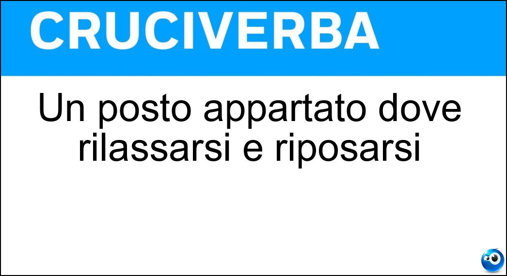 Un posto appartato dove rilassarsi e riposarsi