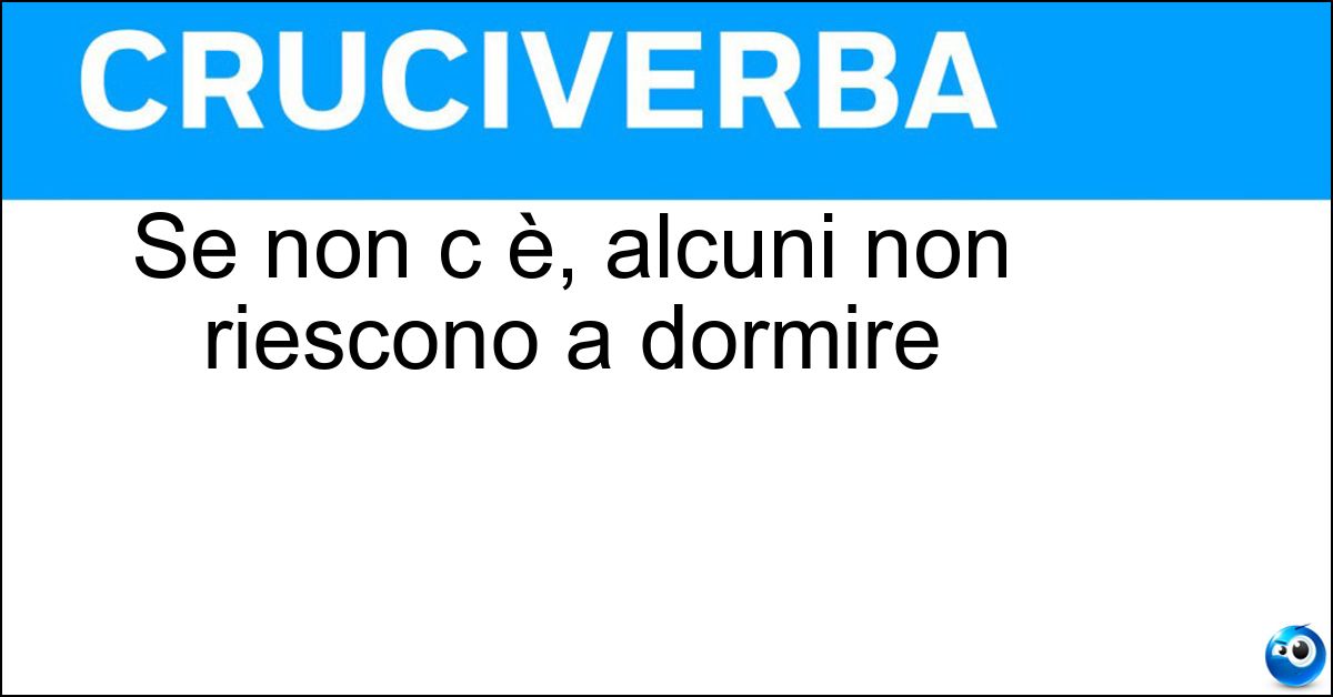 Se non c è, alcuni non riescono a dormire Soluzione Se non c è, alcuni non riescono a dormire - Buio