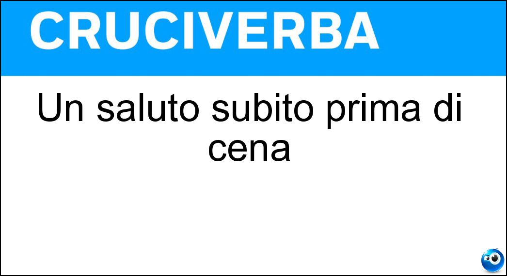 Un saluto subito prima di cena