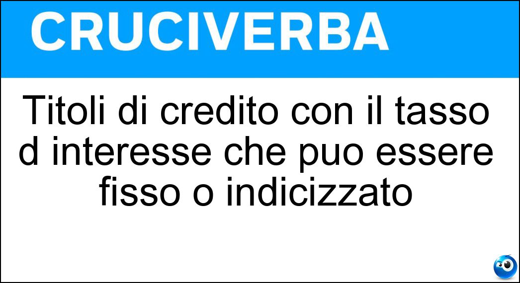 Titoli di credito con il tasso d interesse che può essere fisso o indicizzato