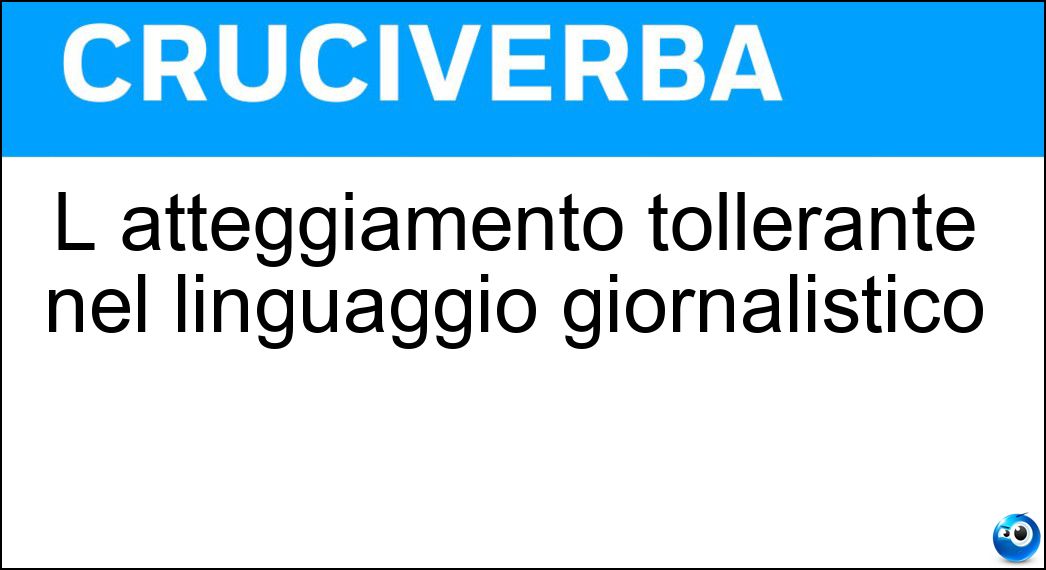 L atteggiamento tollerante nel linguaggio giornalistico Soluzione L atteggiamento tollerante nel linguaggio giornalistico - Buonismo