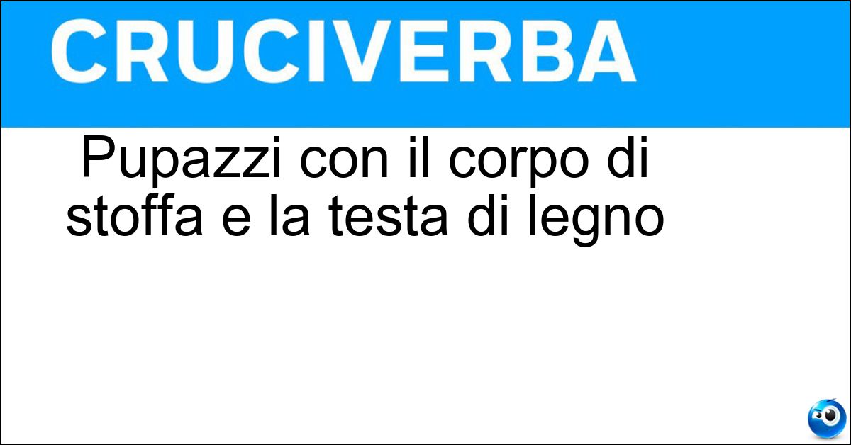 Soluzione Pupazzi con il corpo di stoffa e la testa di legno - Burattini