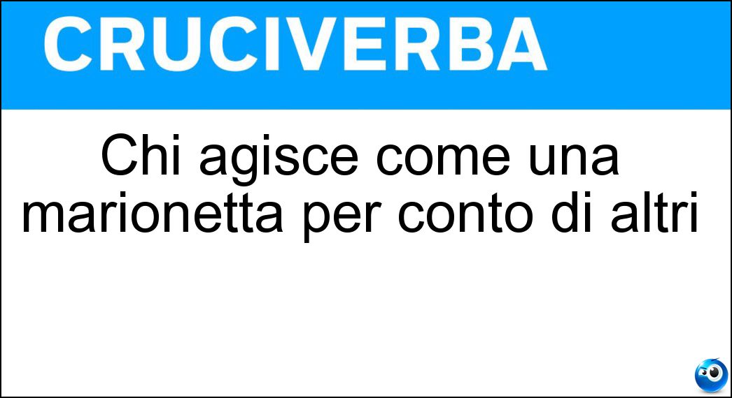 Chi agisce come una marionetta per conto di altri Soluzione Chi agisce come una marionetta per conto di altri - Burattino