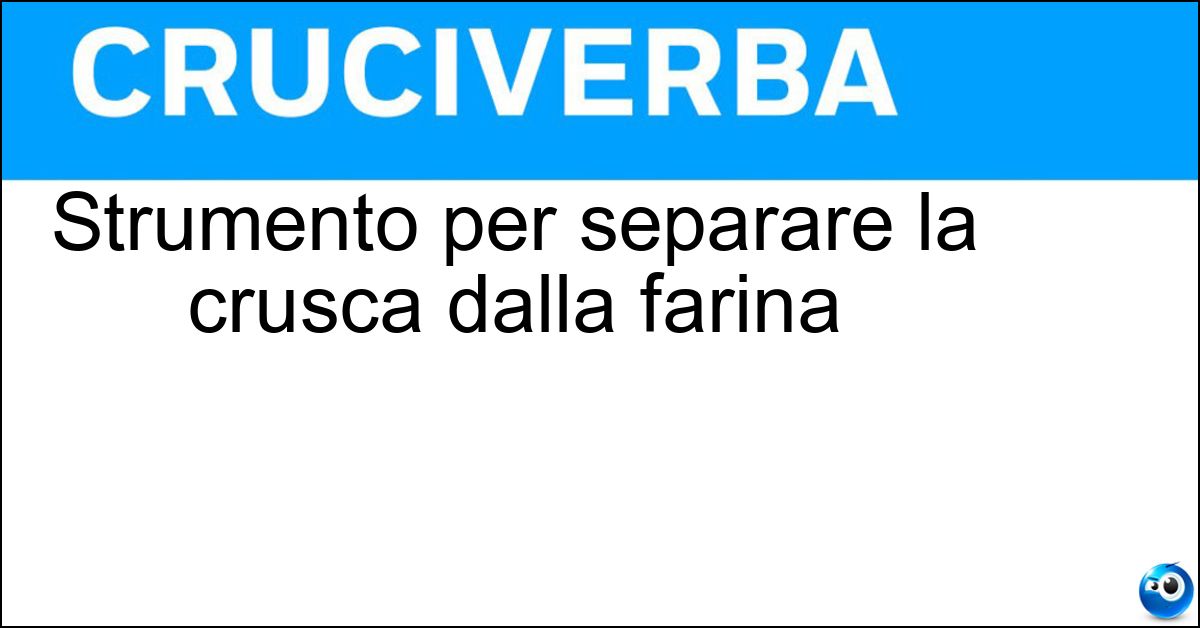 Strumento per separare la crusca dalla farina Soluzione Strumento per separare la crusca dalla farina - Buratto