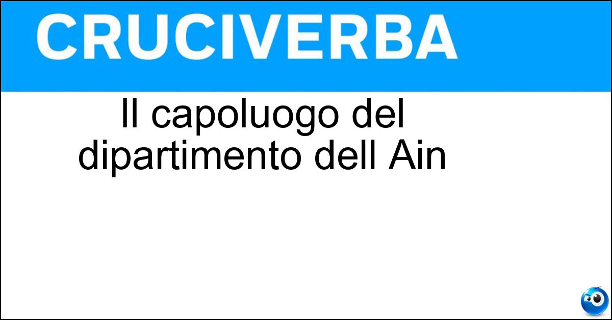Il capoluogo del dipartimento dell Ain Soluzione Il capoluogo del dipartimento dell Ain - Burg En Bresse
