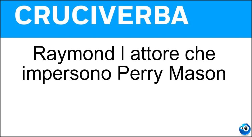 Raymond l attore che impersonò Perry Mason Soluzione Raymond l attore che impersonò Perry Mason - Burr