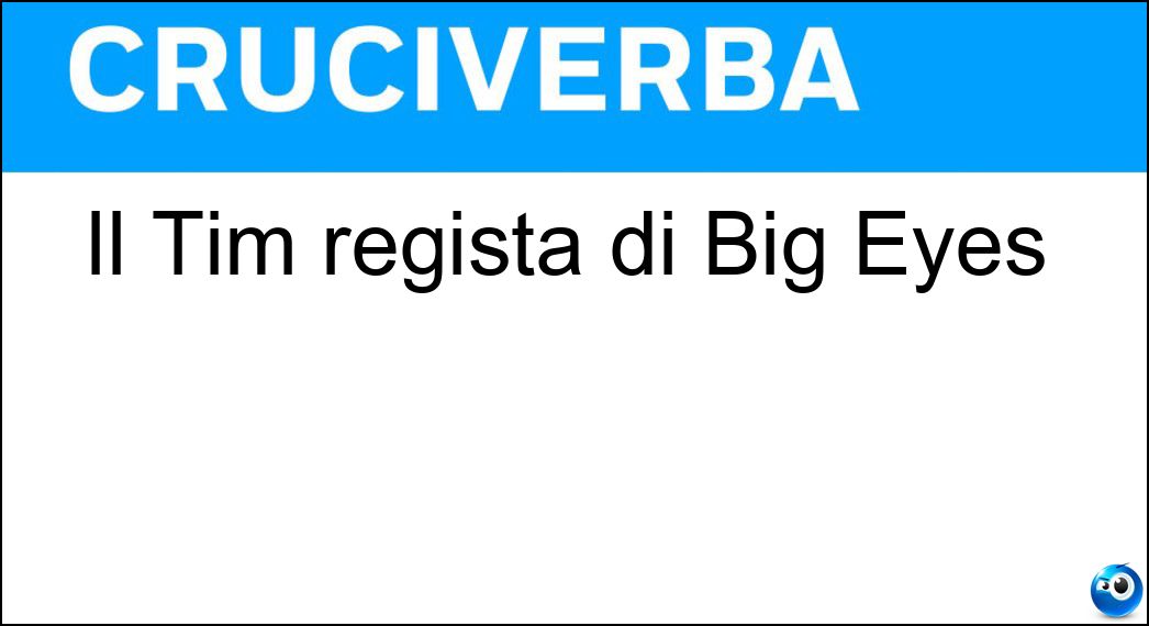 Il Tim regista di Big Eyes