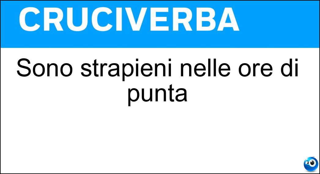 Sono strapieni nelle ore di punta Soluzione Sono strapieni nelle ore di punta - Bus