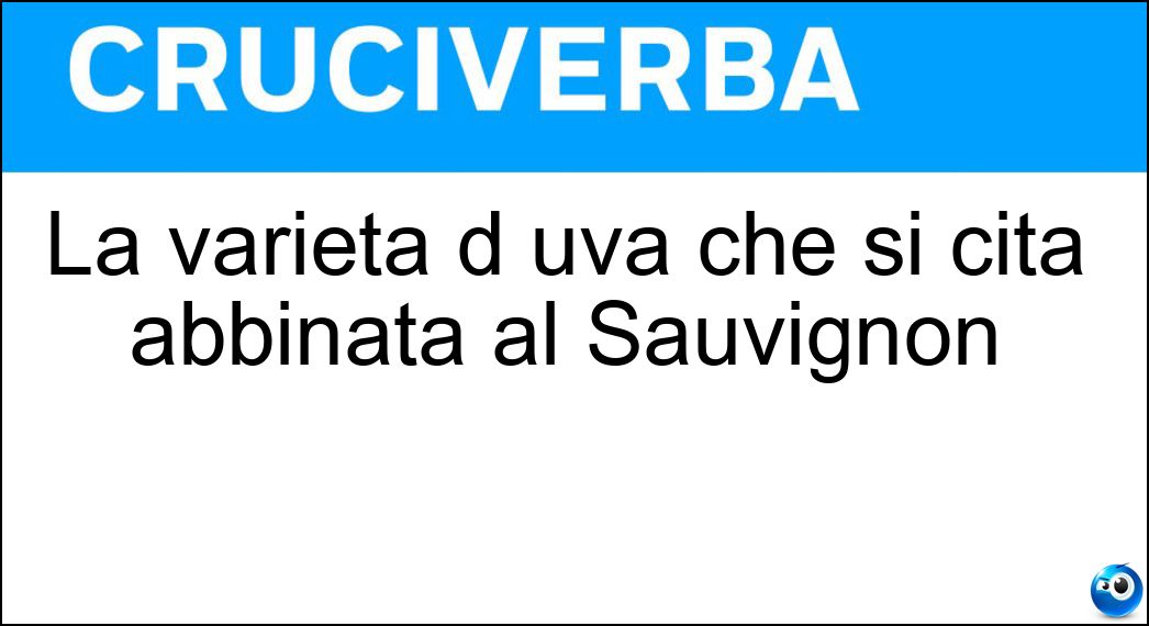 La varietà d uva che si cita abbinata al Sauvignon