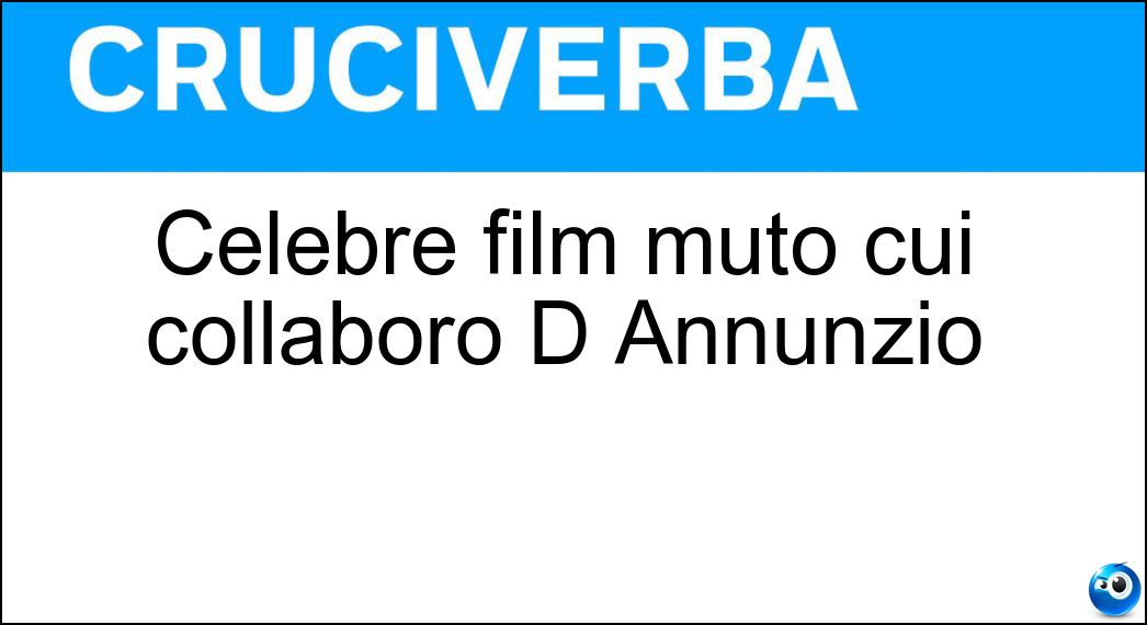 Celebre film muto cui collaborò D Annunzio Soluzione Cruciverba: Celebre film muto cui collaborò D Annunzio - Risposta Cabiria
